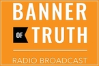 Go to the home page for Banner of Truth Radio Broadcast